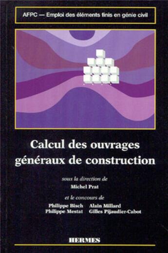 Couverture du livre « Emploi des éléments finis en génie civil Volume 2 : Calcul des ouvrages généraux de construction » de Michel Prat aux éditions Hermes Science Publications