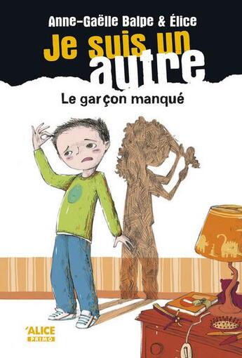 Couverture du livre « Je suis un autre Tome 2 ; le garçon manqué » de Anne-Gaelle Balpe et Elice aux éditions Alice