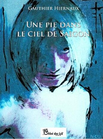 Couverture du livre « Une pie dans le ciel de Saigon » de Gauthier Hiernaux aux éditions Chloe Des Lys