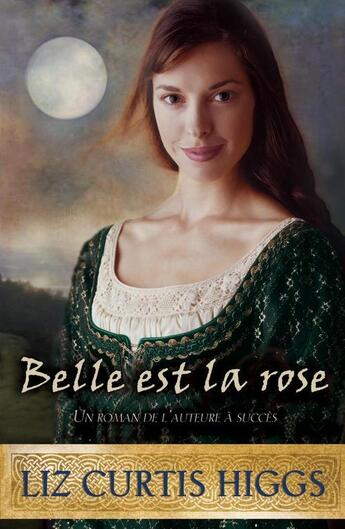 Couverture du livre « Belle est la rose » de Liz Curtis Higgs aux éditions Ada