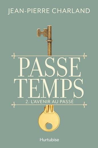 Couverture du livre « Passe-temps t.2 : l'avenir au passé » de Jean-Pierre Charland aux éditions Hurtubise