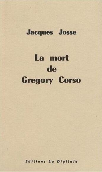 Couverture du livre « La mort de Gregory Corso » de Jacques Josse aux éditions La Digitale