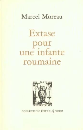 Couverture du livre « Extase pour une infante roumaine » de Marcel Moreau aux éditions Lettres Vives