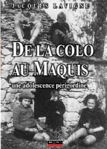 Couverture du livre « De la colo au maquis ; une adolescence périgourdine » de Jacques Lavigne aux éditions Pilote 24