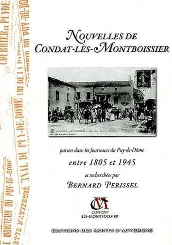 Couverture du livre « Nouvelles de Condat-les-Montboissier parues dans les journaux du Puy-de-Dôme » de Bernard Perissel aux éditions Monts D'auvergne