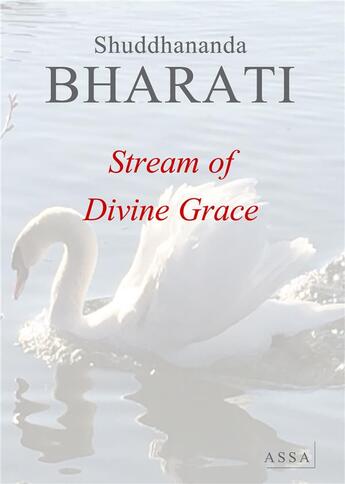 Couverture du livre « Stream of divine grace - 673 songs of sama yoga sadhana for divine grace » de Bharati Shuddhananda aux éditions Assa