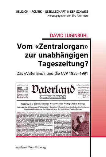 Couverture du livre « Vom zentralorgan zur unabhangigen tageszeitung? - das vaterland und die cvp 1955-1991 » de Luginbuhl David aux éditions Academic Press Fribourg