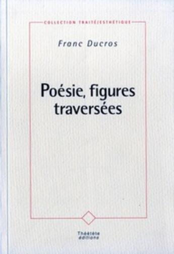 Couverture du livre « Poesies figures traversees » de Franc Ducros aux éditions Lucie