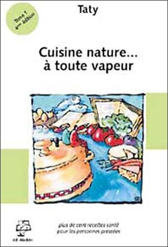 Couverture du livre « Cuisine nature t.1 ; a toute vapeur » de Taty aux éditions Aladdin
