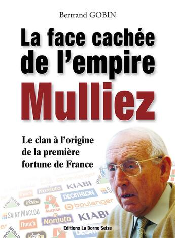 Couverture du livre « La face cachée de l'empire Mulliez ; le clan à l'origine de la première fortune de France » de Bertrand Gobin aux éditions Bertrand Gobin