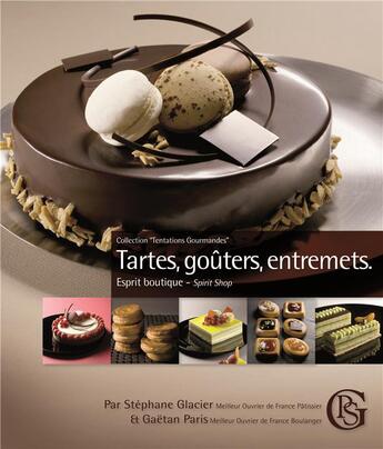 Couverture du livre « Tartes, goûters, entremets, esprit boutique » de Stephane Glacier et Gaetan Paris aux éditions Gaetan Paris Conseil