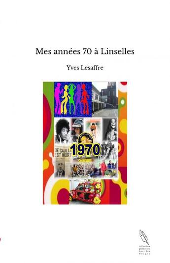 Couverture du livre « Mes années 70 à Linselles » de Yves Lesaffre aux éditions Thebookedition.com