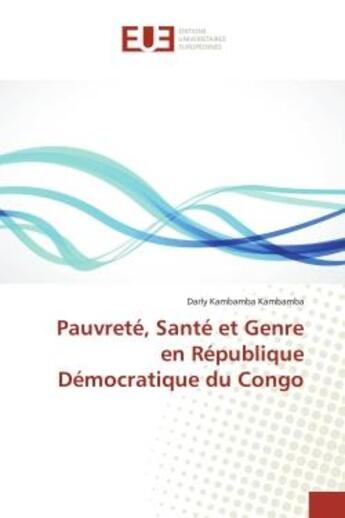 Couverture du livre « Pauvrete, sante et genre en republique democratique du congo » de Kambamba Kambamba D. aux éditions Editions Universitaires Europeennes