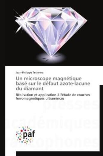 Couverture du livre « Un microscope magnetique base sur le defaut azote-lacune du diamant - realisation et application a l » de Tetienne J-P. aux éditions Presses Academiques Francophones