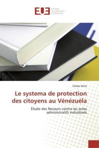 Couverture du livre « Le systema de protection des citoyens au venezuela - etude des recours contre les actes administrati » de Mata Gladys aux éditions Editions Universitaires Europeennes