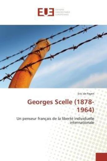 Couverture du livre « Georges scelle (1878-1964) - un penseur francais de la liberte individuelle internationale » de De Payen Eric aux éditions Editions Universitaires Europeennes