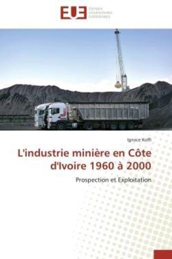 Couverture du livre « L'industrie miniere en cote d'ivoire 1960 a 2000 - prospection et exploitation » de Koffi Ignace aux éditions Editions Universitaires Europeennes