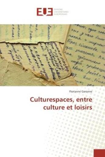 Couverture du livre « Culturespaces, entre culture et loisirs » de Garonne Florianne aux éditions Editions Universitaires Europeennes