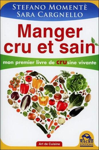 Couverture du livre « Manger cru et sain ; mon premier livre de crusine vivante » de Stefano Momente et Sara Cargnello aux éditions Macro Editions