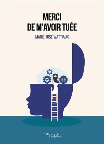 Couverture du livre « Merci de m'avoir tuée » de Marie-Jose Wattiaux aux éditions Baudelaire