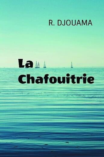 Couverture du livre « La chafouitrie » de Rabah Djouama aux éditions Bookelis