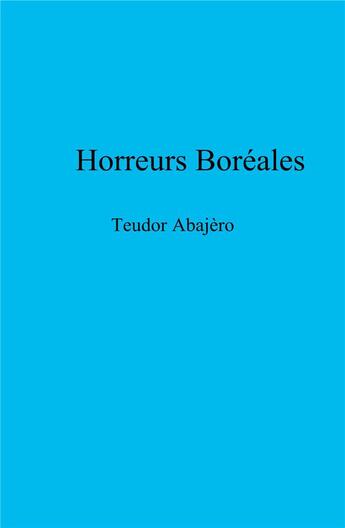 Couverture du livre « Horreurs boréales » de Teudor Abajero aux éditions Librinova