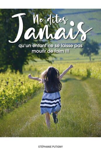 Couverture du livre « Ne dites jamais qu'un enfant ne se laisse pas mourir de faim !!! » de Stephanie Putigny aux éditions Librinova