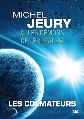 Couverture du livre « Les colmateurs t.3 ; les démons de Jérusalem » de Michel Jeury aux éditions Bragelonne