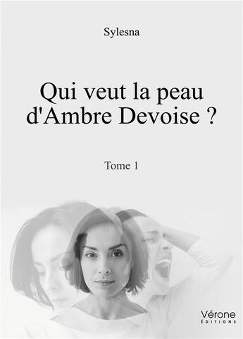 Couverture du livre « Qui veut la peau d'Ambre Devoise ? t.1 » de Sylesna aux éditions Verone