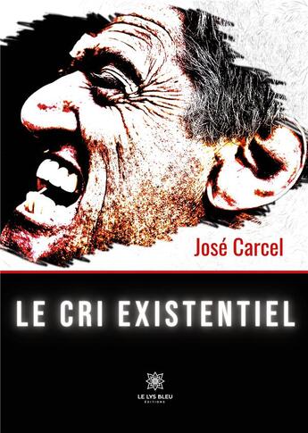 Couverture du livre « Le cri existentiel » de José Carcel aux éditions Le Lys Bleu