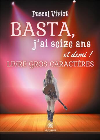 Couverture du livre « Basta, j'ai 16 ans et demi ! » de Pascal Viriot aux éditions Le Lys Bleu