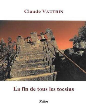 Couverture du livre « LA FIN DE TOUS LES TOCSINS » de Claude Vautrin aux éditions Kairos Editions