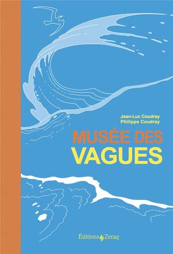 Couverture du livre « Musée des vagues : la poésie et l'art du phénomène scientifique bleu » de Philippe Coudray et Jean-Luc Coudray aux éditions Zeraq