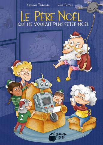 Couverture du livre « Le Père Noël qui ne voulait plus fêter Noël » de Caroline Triaureau et Celia Bornas et Cãlia Bornas aux éditions La Marmite A Mots