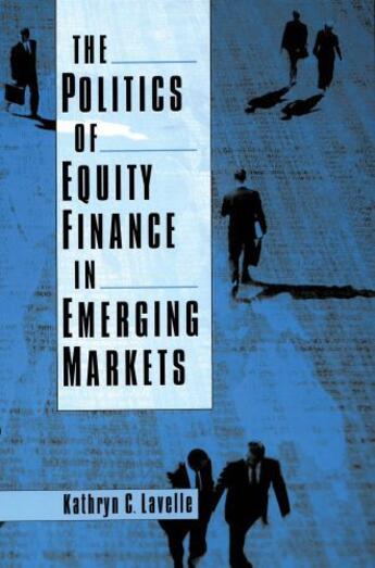 Couverture du livre « The Politics of Equity Finance in Emerging Markets » de Lavelle Kathryn C aux éditions Oxford University Press Usa