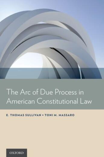 Couverture du livre « The Arc of Due Process in American Constitutional Law » de Massaro Toni M aux éditions Oxford University Press Usa