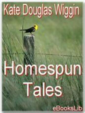 Couverture du livre « Homespun Tales » de Kate Douglas Wiggin aux éditions Ebookslib