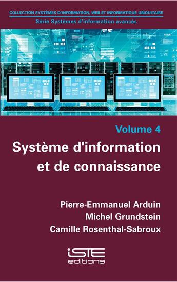 Couverture du livre « Système d'information et de connaissance » de Pierre-Emmanuel Arduin et Michel Grundstein et Camille Rosenthal-Sabroux aux éditions Iste