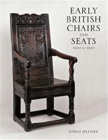 Couverture du livre « Early british chairs and seats from 1500 to 1700 » de Jellinek Tobias aux éditions Antique Collector's Club