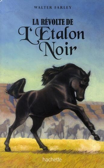 Couverture du livre « L'étalon noir ; la révolte de l'étalon noir » de Walter Farley et Steven Farley aux éditions Hachette Romans