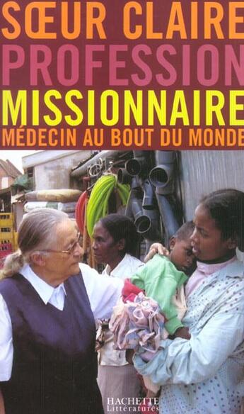 Couverture du livre « Profession Missionnaire : Médecin au bout du monde » de Regis Burnet et Gilbert De Mareschal et Soeur Claire aux éditions Hachette Litteratures