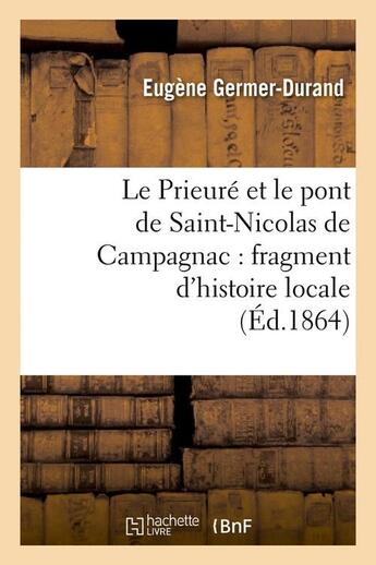 Couverture du livre « Le Prieuré et le pont de Saint-Nicolas de Campagnac : fragment d'histoire locale (Éd.1864) » de Germer-Durand Eugene aux éditions Hachette Bnf