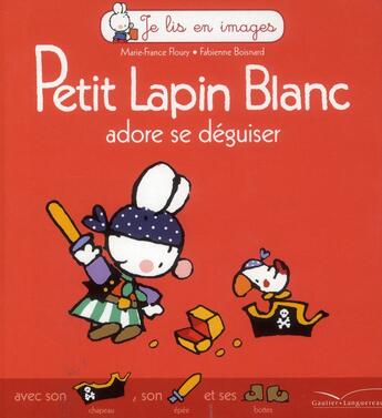 Couverture du livre « Petit Lapin Blanc ; adore se déguiser » de Marie-France Floury et Fabienne Boisnard aux éditions Gautier Languereau