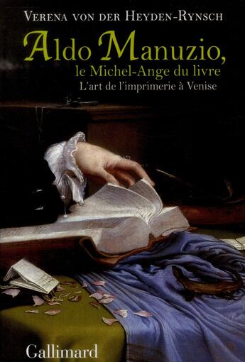 Couverture du livre « Aldo Manuzio, le Michel-Ange du livre ; l'art de l'imprimerie à Venise » de Verena Von Der Heyden-Rynsch aux éditions Gallimard