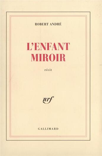 Couverture du livre « L'enfant miroir » de Andre Robert aux éditions Gallimard