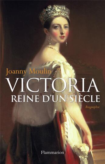 Couverture du livre « Victoria, reine d'un siecle » de Joanny Moulin aux éditions Flammarion