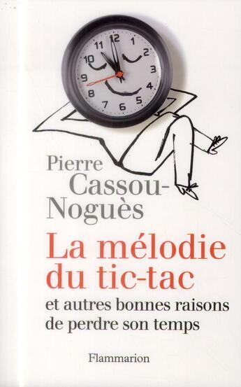 Couverture du livre « La mélodie du tic-tac et autres bonnes raisons de perdre son temps » de Pierre Cassou-Nogues aux éditions Flammarion