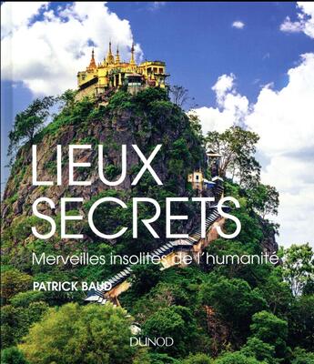 Couverture du livre « Lieux secrets ; merveilles insolites de l'humanité » de Patrick Baud aux éditions Dunod