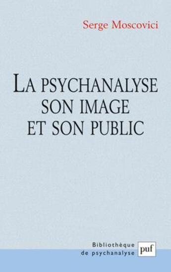 Couverture du livre « La psychanalyse, son image et son public » de Serge Moscovici aux éditions Puf