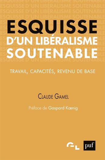 Couverture du livre « Esquisse d'un libéralisme soutenable ; travail, capacités, revenu de base » de Claude Gamel aux éditions Puf